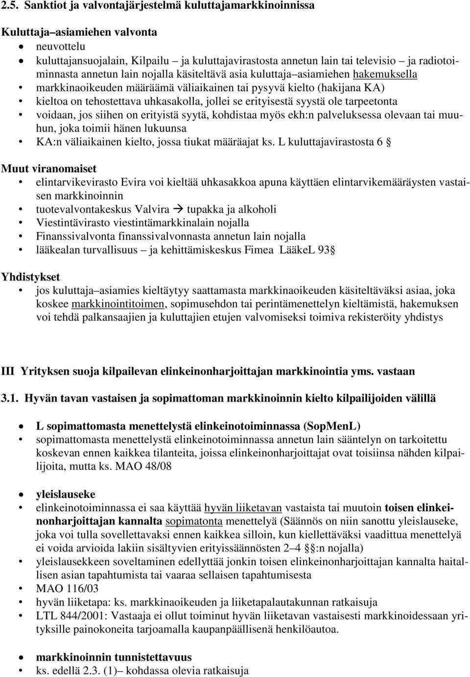 jollei se erityisestä syystä ole tarpeetonta voidaan, jos siihen on erityistä syytä, kohdistaa myös ekh:n palveluksessa olevaan tai muuhun, joka toimii hänen lukuunsa KA:n väliaikainen kielto, jossa