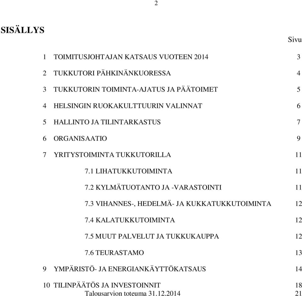 1 LIHATUKKUTOIMINTA 11 7.2 KYLMÄTUOTANTO JA -VARASTOINTI 11 7.3 VIHANNES-, HEDELMÄ- JA KUKKATUKKUTOIMINTA 12 7.4 KALATUKKUTOIMINTA 12 7.