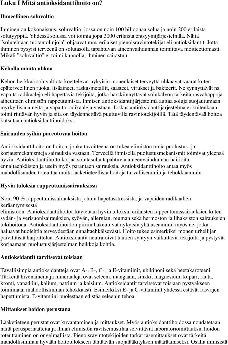 Jotta ihminen pysyisi terveenä on solutasolla tapahtuvan aineenvaihdunnan toimittava moitteettomasti. Mikäli soluvaltio ei toimi kunnolla, ihminen sairastuu.