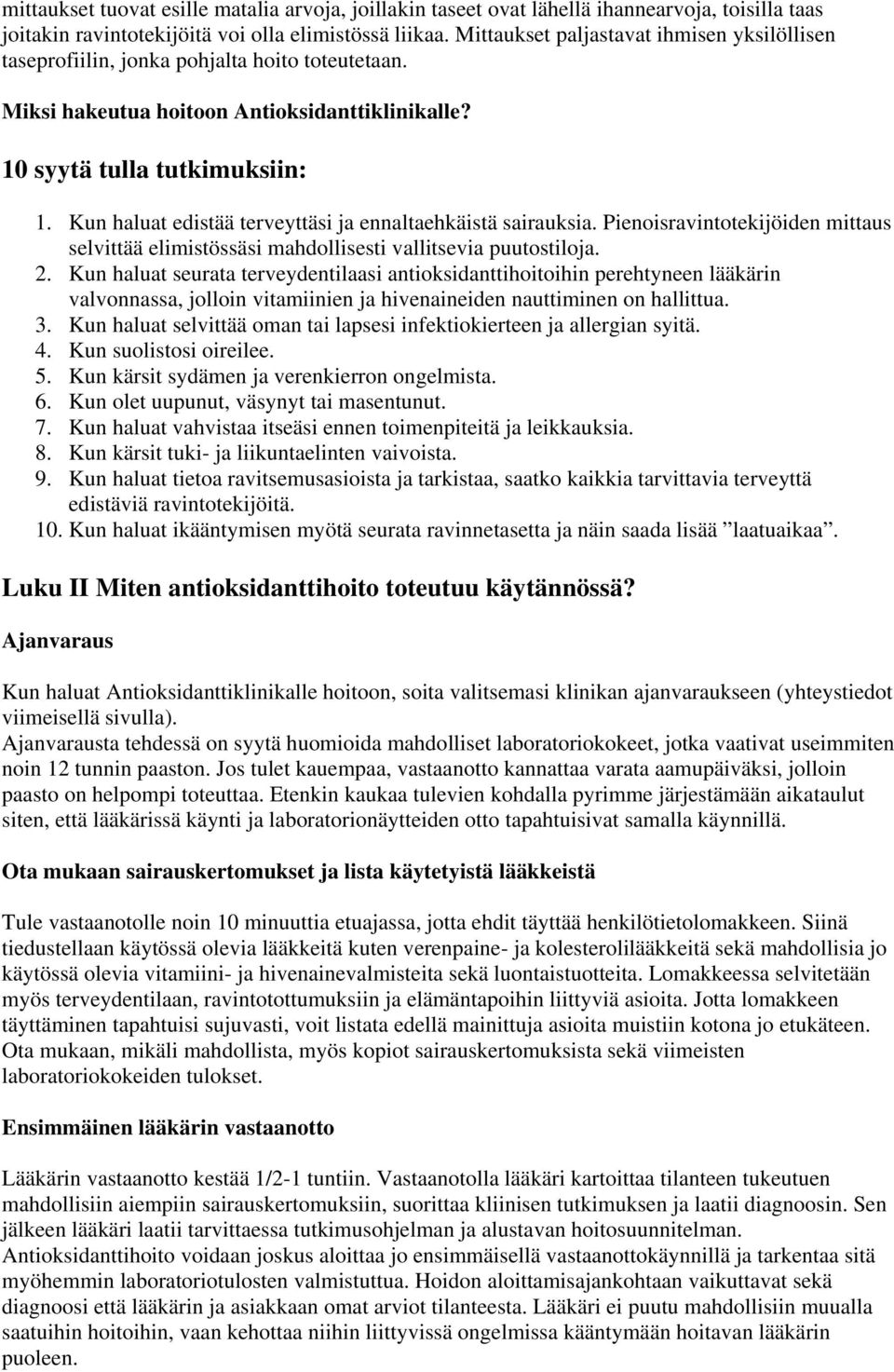 Kun haluat edistää terveyttäsi ja ennaltaehkäistä sairauksia. Pienoisravintotekijöiden mittaus selvittää elimistössäsi mahdollisesti vallitsevia puutostiloja. 2.