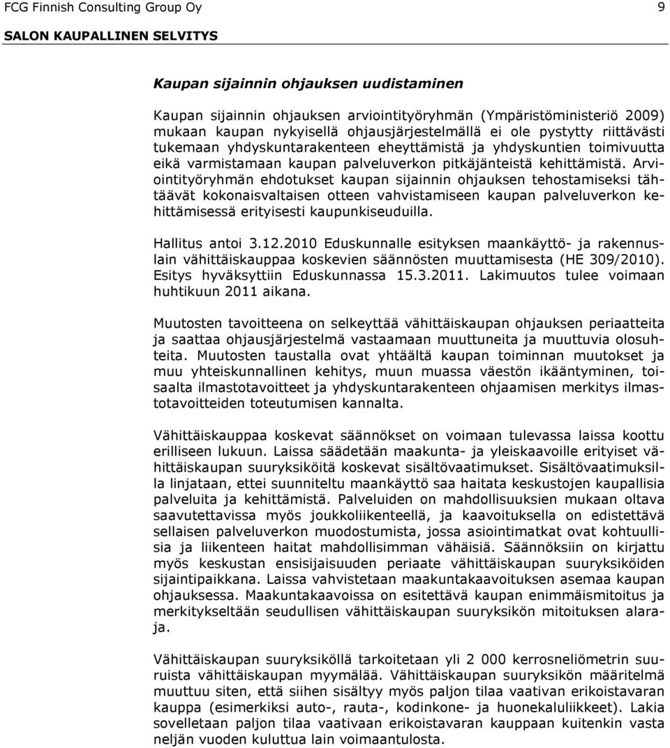 Arviointityöryhmän ehdotukset kaupan sijainnin ohjauksen tehostamiseksi tähtäävät kokonaisvaltaisen otteen vahvistamiseen kaupan palveluverkon kehittämisessä erityisesti kaupunkiseuduilla.