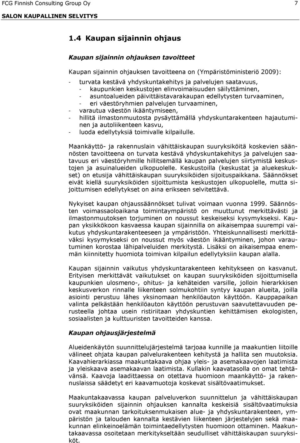 kaupunkien keskustojen elinvoimaisuuden säilyttäminen, - asuntoalueiden päivittäistavarakaupan edellytysten turvaaminen, - eri väestöryhmien palvelujen turvaaminen, - varautua väestön ikääntymiseen,