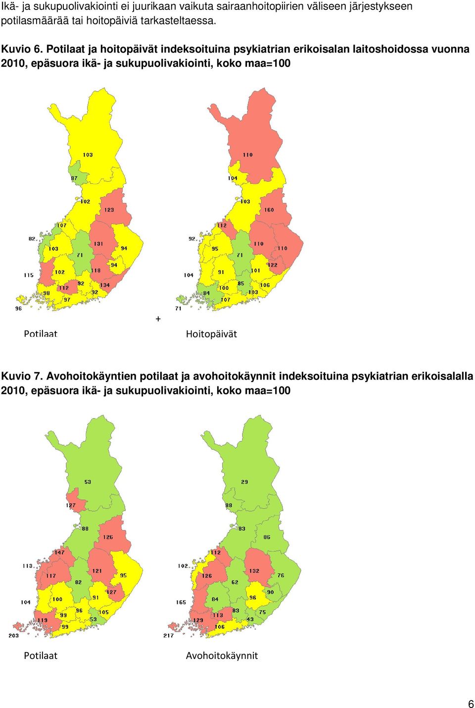 Potilaat ja hoitopäivät indeksoituina psykiatrian erikoisalan laitoshoidossa vuonna 2010, epäsuora ikä- ja