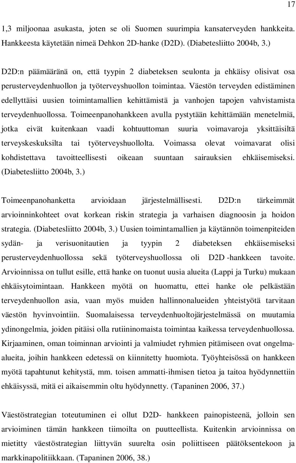 Väestön terveyden edistäminen edellyttäisi uusien toimintamallien kehittämistä ja vanhojen tapojen vahvistamista terveydenhuollossa.