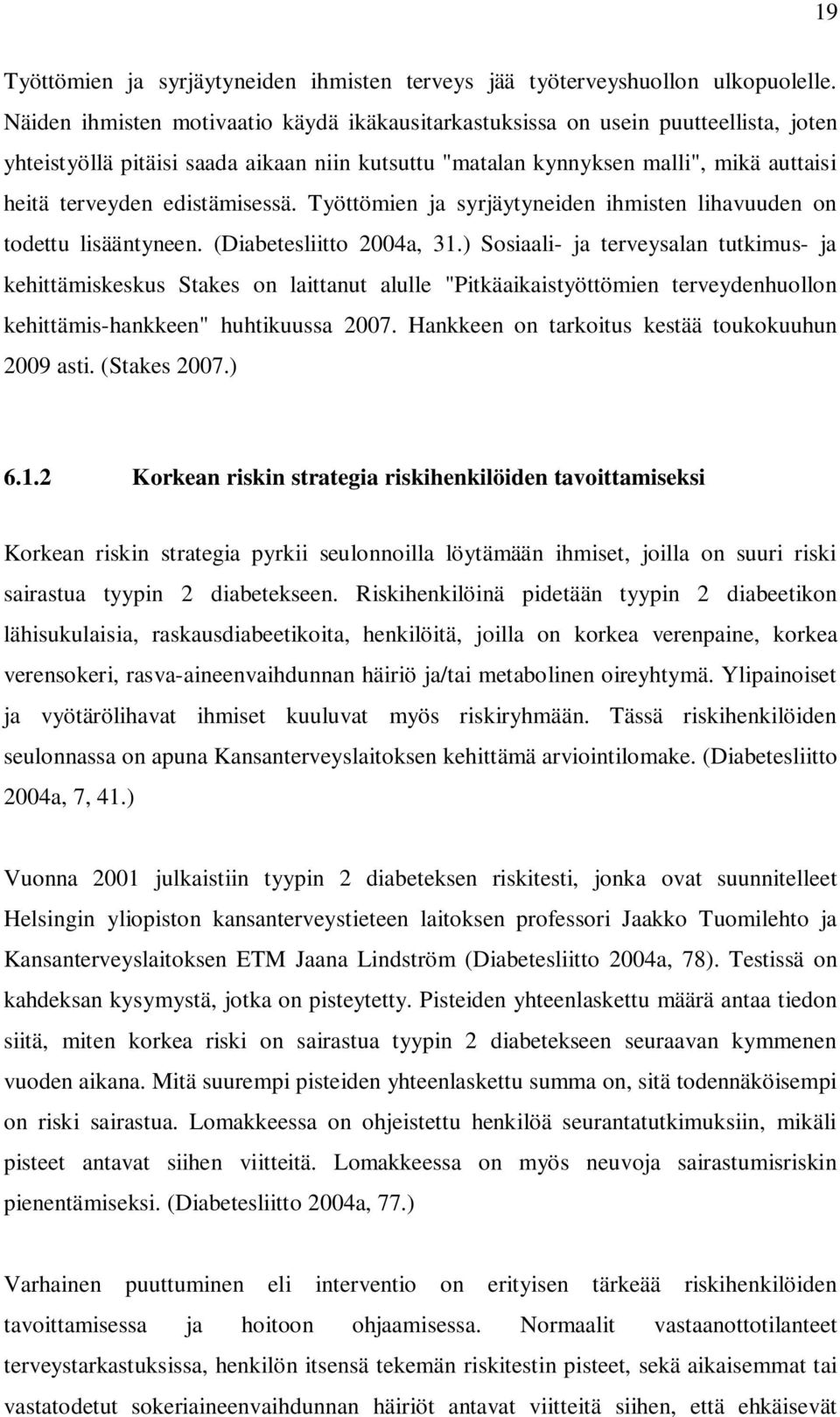 edistämisessä. Työttömien ja syrjäytyneiden ihmisten lihavuuden on todettu lisääntyneen. (Diabetesliitto 2004a, 31.