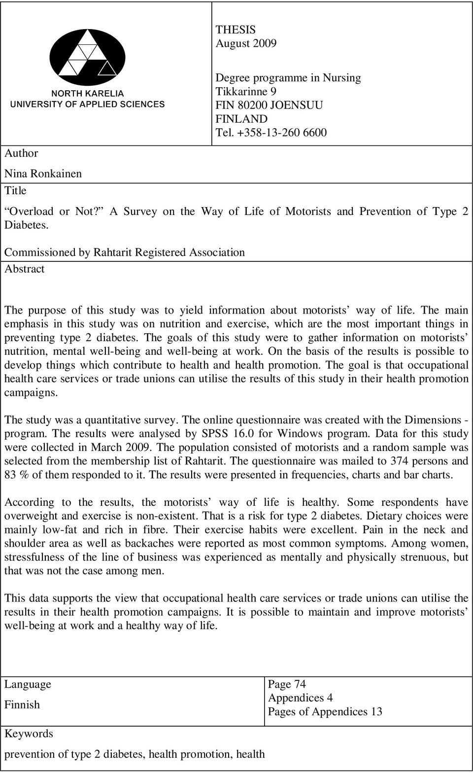 Commissioned by Rahtarit Registered Association Abstract The purpose of this study was to yield information about motorists way of life.