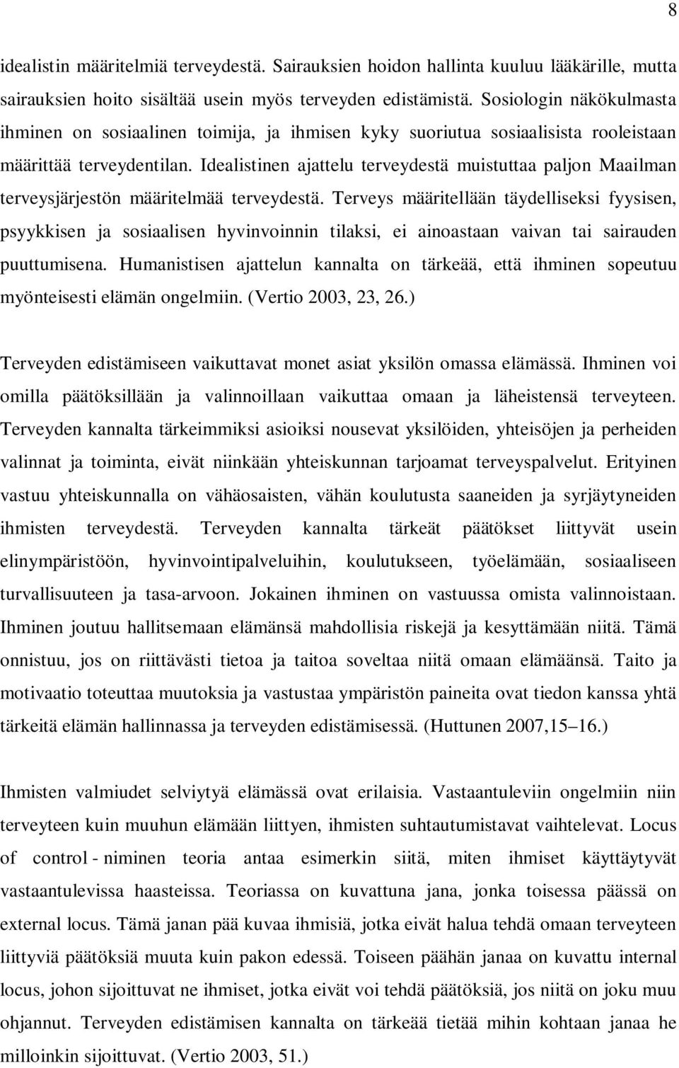 Idealistinen ajattelu terveydestä muistuttaa paljon Maailman terveysjärjestön määritelmää terveydestä.