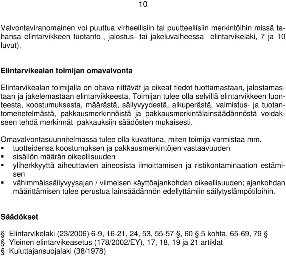 Toimijan tulee olla selvillä elintarvikkeen luonteesta, koostumuksesta, määrästä, säilyvyydestä, alkuperästä, valmistus- ja tuotantomenetelmästä, pakkausmerkinnöistä ja pakkausmerkintälainsäädännöstä