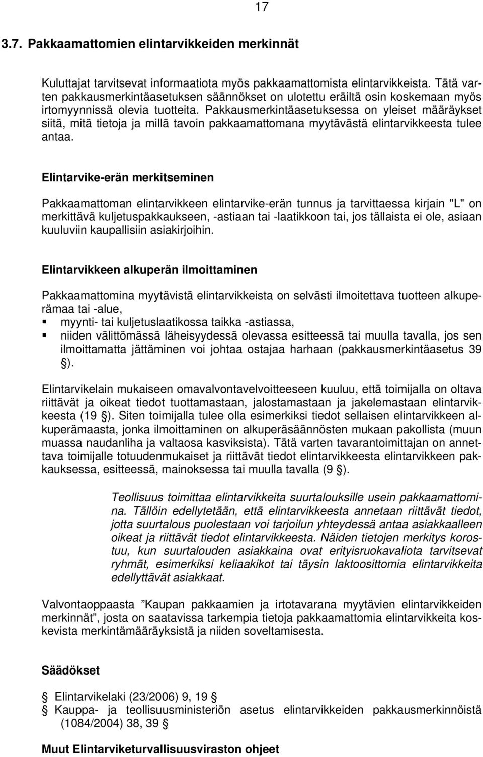 Pakkausmerkintäasetuksessa on yleiset määräykset siitä, mitä tietoja ja millä tavoin pakkaamattomana myytävästä elintarvikkeesta tulee antaa.