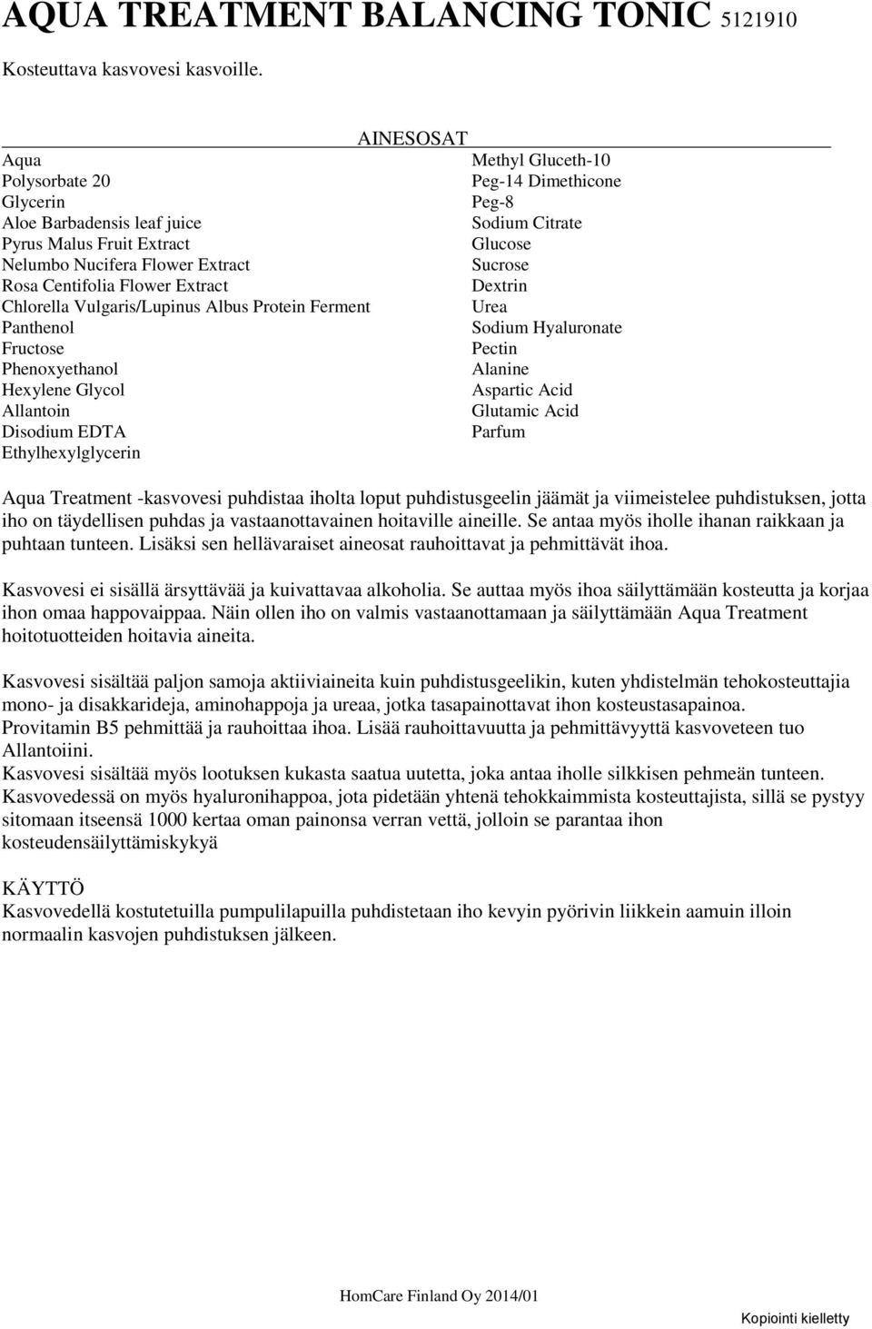 Hexylene Glycol Allantoin Disodium EDTA Ethylhexylglycerin Methyl Gluceth-10 Peg-14 Dimethicone Peg-8 Sodium Citrate Glucose Sucrose Dextrin Urea Sodium Hyaluronate Pectin Alanine Aspartic Acid