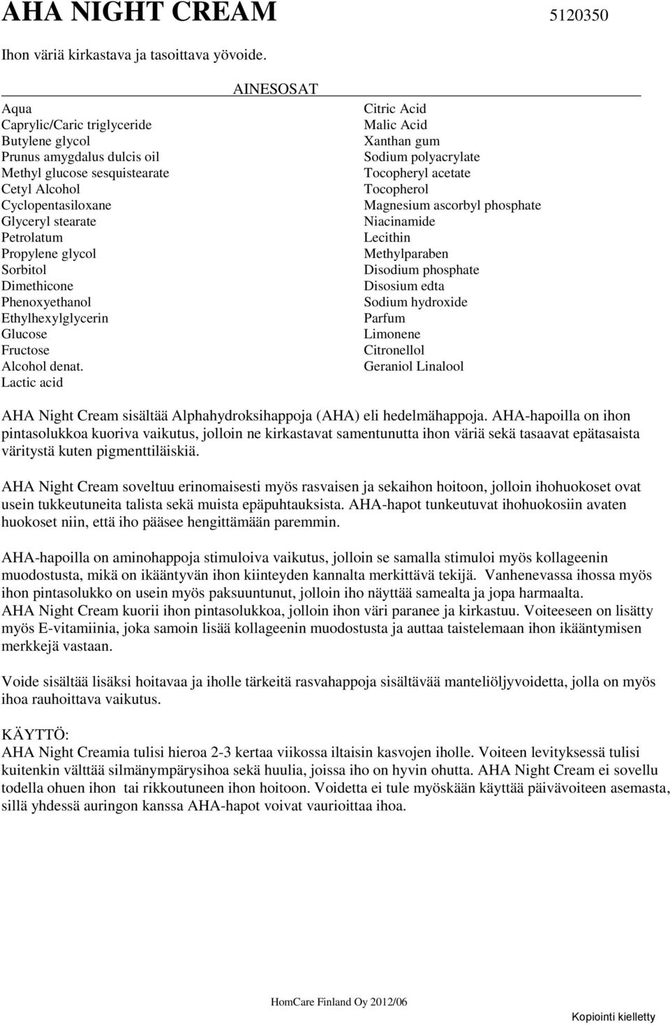 Dimethicone Ethylhexylglycerin Glucose Fructose Alcohol denat.