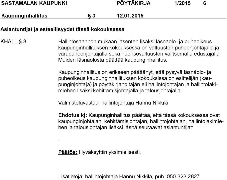 2015 Asiantuntijat ja esteellisyydet tässä kokouksessa KHALL 3 Hallintosäännön mukaan jäsenten lisäksi läsnäolo- ja puheoikeus kaupunginhallituksen kokouksessa on valtuuston puheenjohtajalla ja