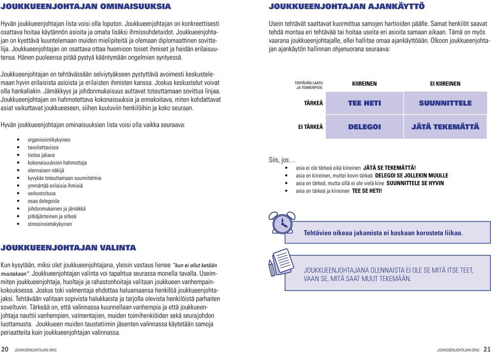 Hänen puoleensa pitää pystyä kääntymään ongelmien syntyessä.