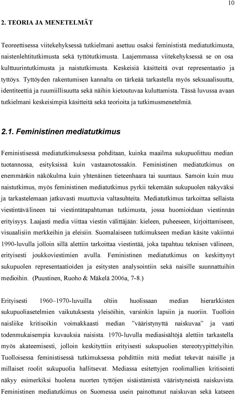 Tyttöyden rakentumisen kannalta on tärkeää tarkastella myös seksuaalisuutta, identiteettiä ja ruumiillisuutta sekä näihin kietoutuvaa kuluttamista.