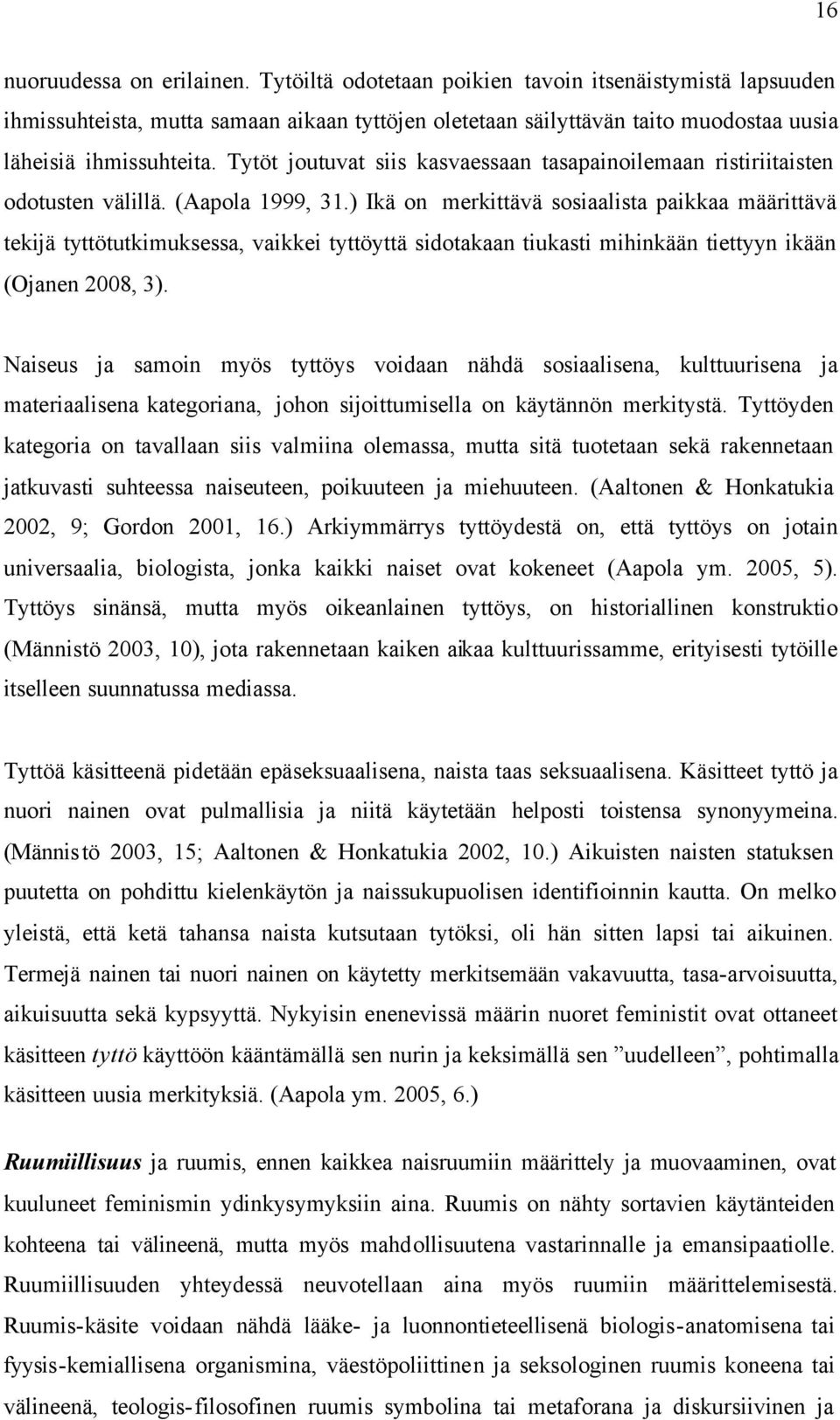 Tytöt joutuvat siis kasvaessaan tasapainoilemaan ristiriitaisten odotusten välillä. (Aapola 1999, 31.