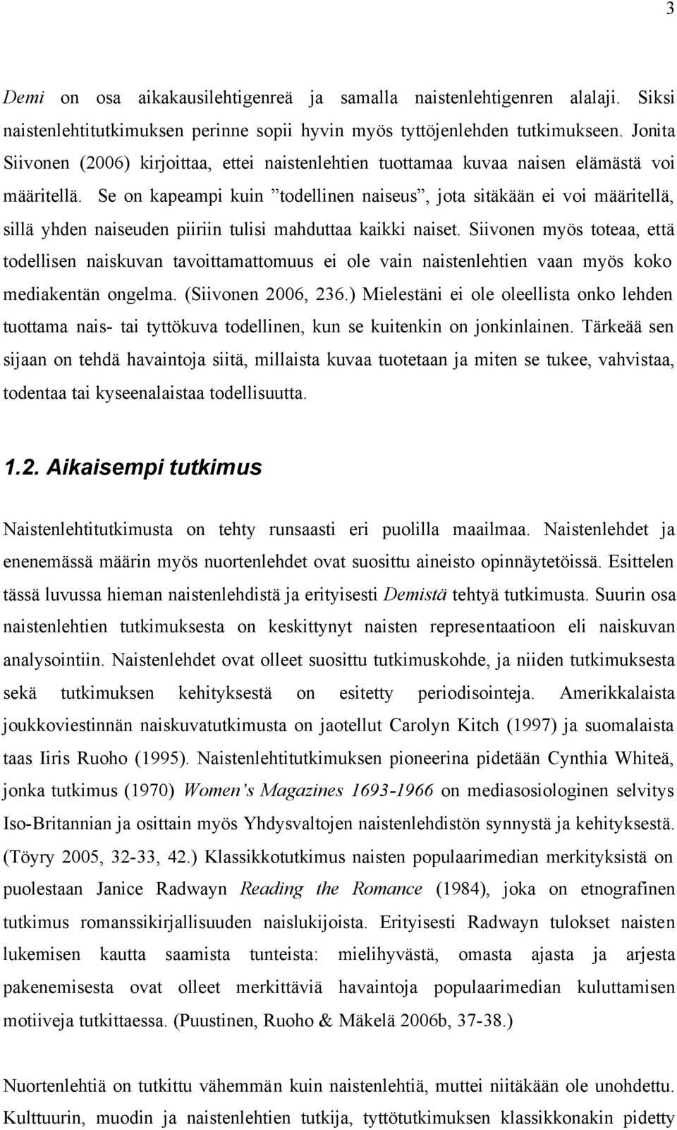 Se on kapeampi kuin todellinen naiseus, jota sitäkään ei voi määritellä, sillä yhden naiseuden piiriin tulisi mahduttaa kaikki naiset.