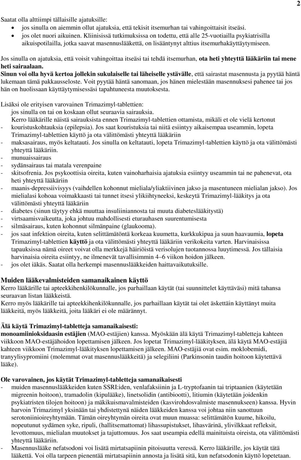 Jos sinulla on ajatuksia, että voisit vahingoittaa itseäsi tai tehdä itsemurhan, ota heti yhteyttä lääkäriin tai mene heti sairaalaan.