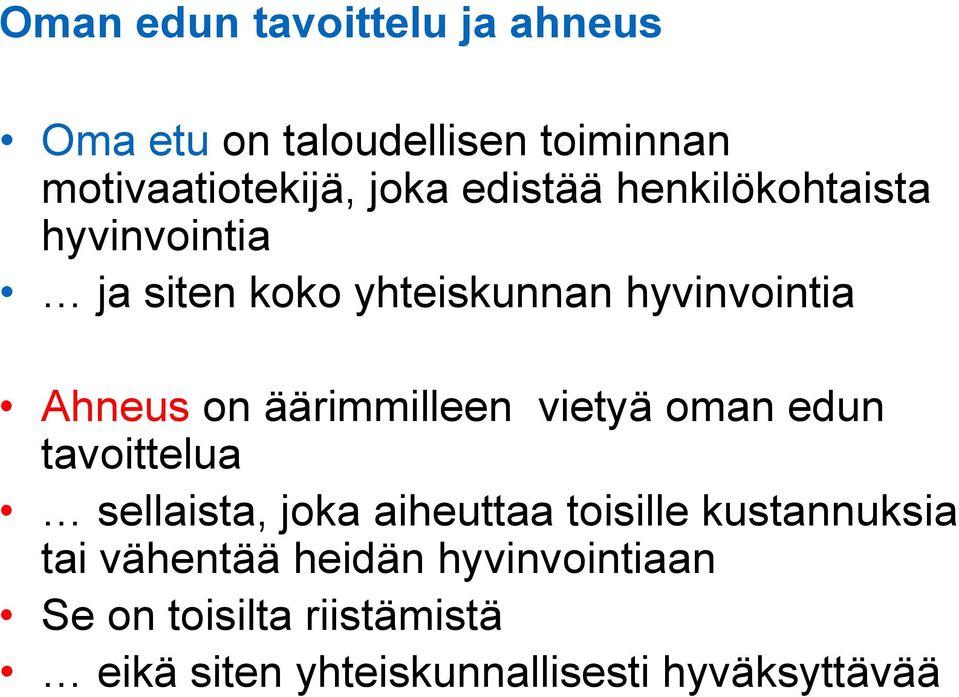 äärimmilleen vietyä oman edun tavoittelua sellaista, joka aiheuttaa toisille kustannuksia tai