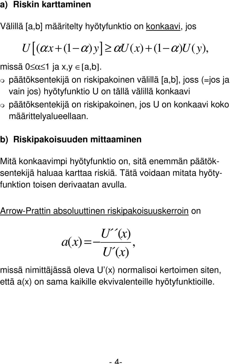 määrittelyalueellaan. b) Riskipakoisuuden mittaaminen Mitä konkaavimpi hyötyfunktio on, sitä enemmän päätöksentekijä haluaa karttaa riskiä.