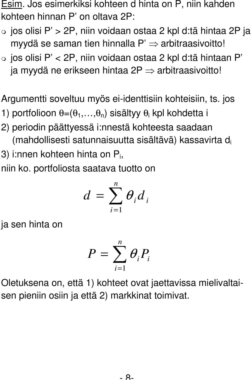 jos 1) portfolioon θ(θ 1,,θ n ) sisältyy θ i kpl kohdetta i 2) periodin päättyessä i:nnestä kohteesta saadaan (mahdollisesti satunnaisuutta sisältävä) kassavirta d i 3) i:nnen kohteen hinta