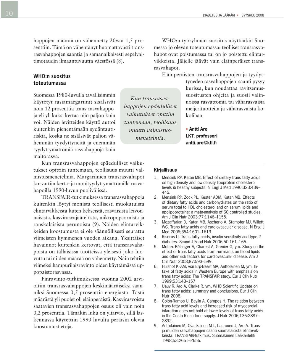 WHO:n suositus toteutumassa Suomessa 1980-luvulla tavallisimmin käytetyt rasiamargariinit sisälsivät noin 12 prosenttia trans-rasvahappoja eli yli kaksi kertaa niin paljon kuin voi.