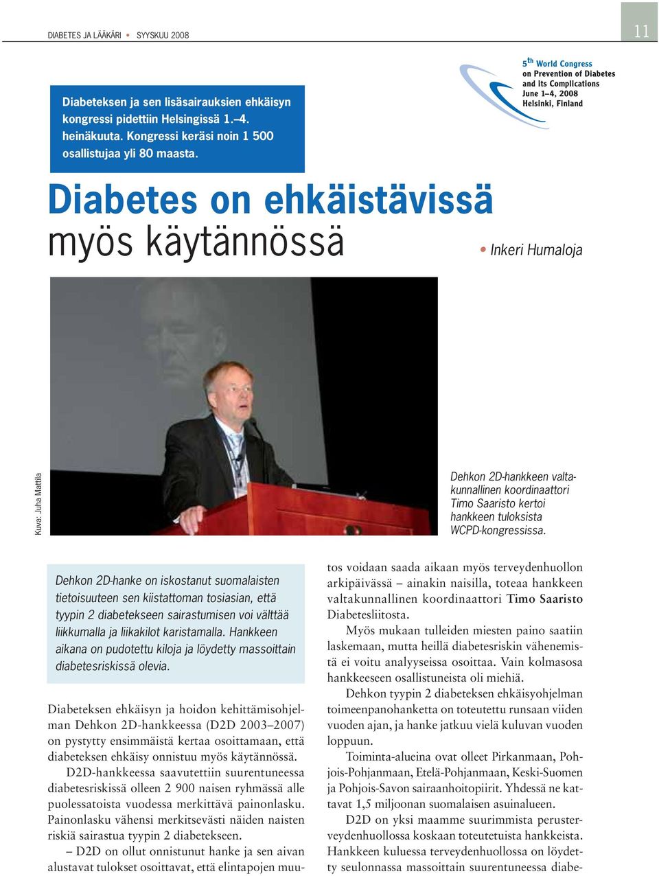 Dehkon 2D-hanke on iskostanut suomalaisten tietoisuuteen sen kiistattoman tosiasian, että tyypin 2 diabetekseen sairastumisen voi välttää liikkumalla ja liikakilot karistamalla.