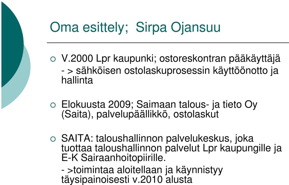 hallinta Elokuusta 2009; Saimaan talous- ja tieto Oy (Saita), palvelupäällikkö, ostolaskut SAITA: