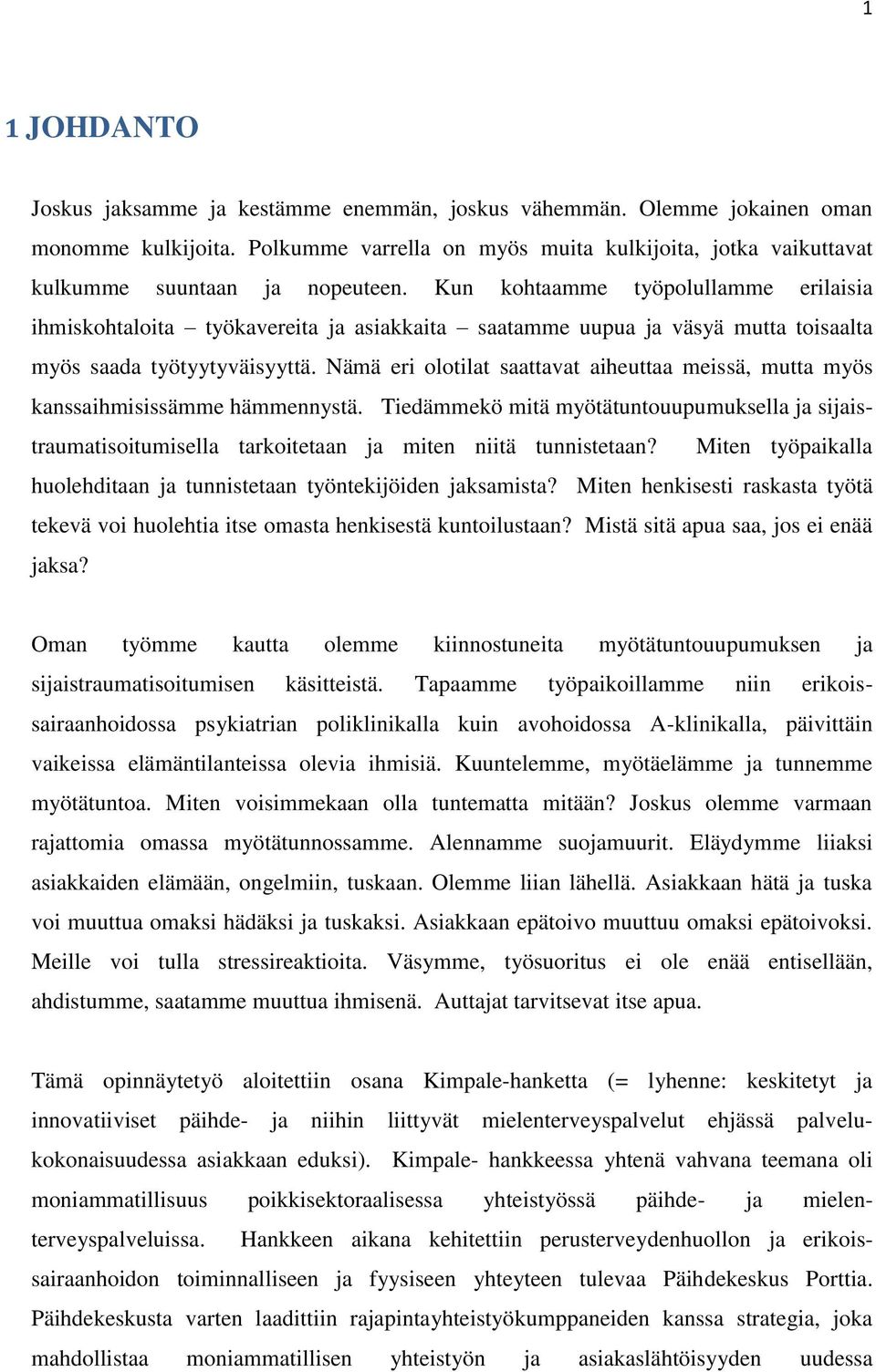 Kun kohtaamme työpolullamme erilaisia ihmiskohtaloita työkavereita ja asiakkaita saatamme uupua ja väsyä mutta toisaalta myös saada työtyytyväisyyttä.