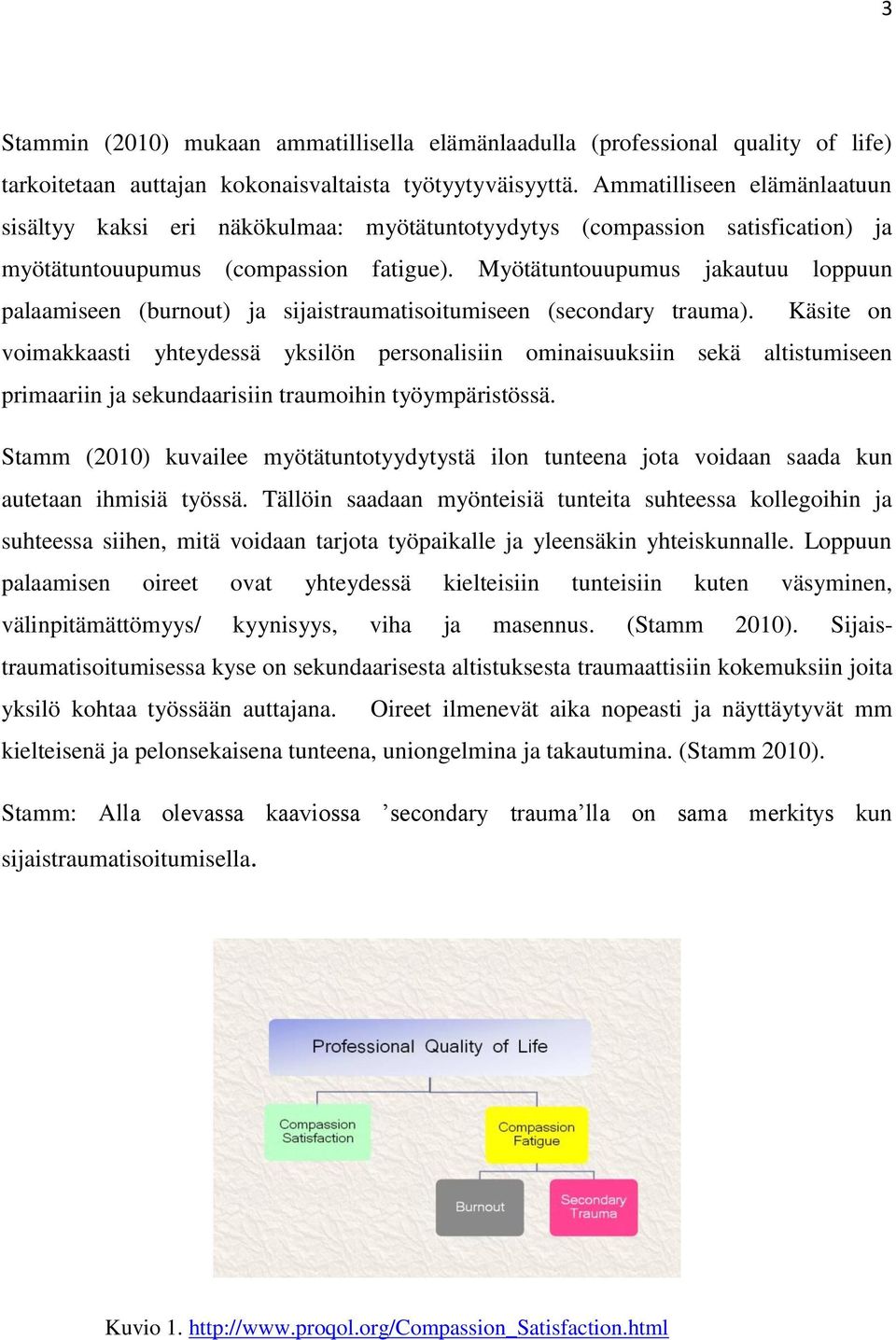 Myötätuntouupumus jakautuu loppuun palaamiseen (burnout) ja sijaistraumatisoitumiseen (secondary trauma).