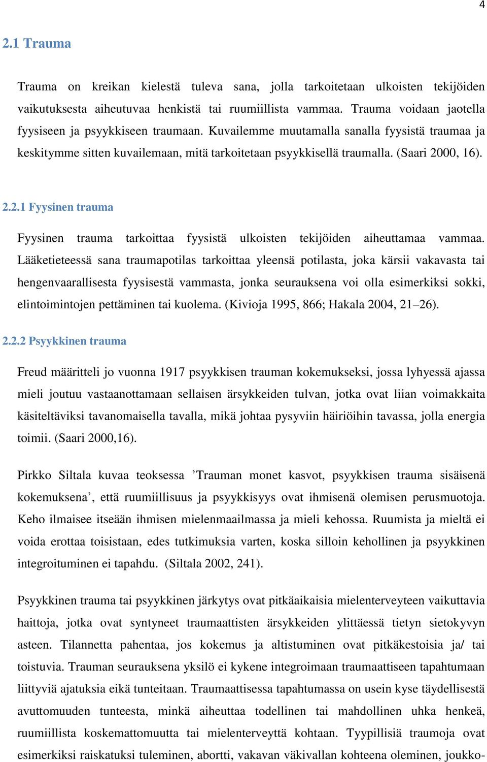 2.2.1 Fyysinen trauma Fyysinen trauma tarkoittaa fyysistä ulkoisten tekijöiden aiheuttamaa vammaa.