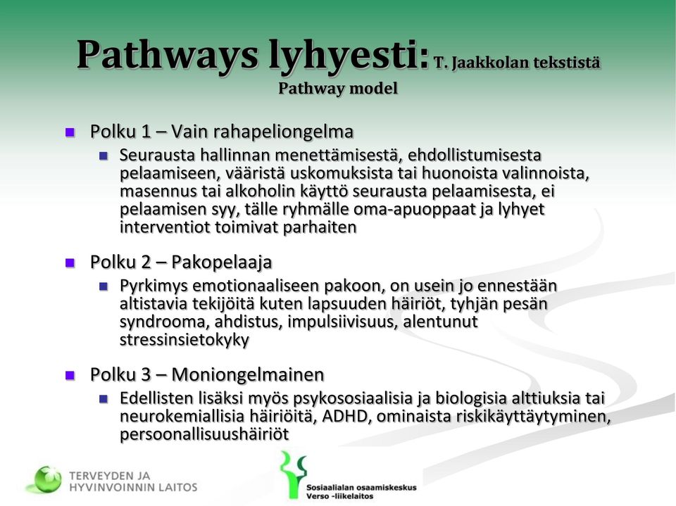 huonoista valinnoista, masennus tai alkoholin käyttö seurausta pelaamisesta, ei pelaamisen syy, tälle ryhmälle oma-apuoppaat ja lyhyet interventiot toimivat parhaiten Pyrkimys