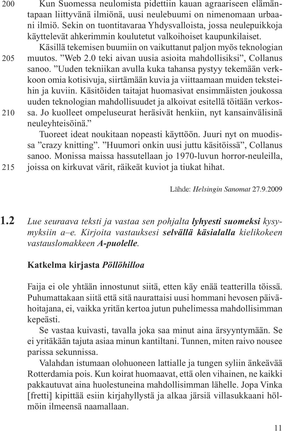 Web 2.0 teki aivan uusia asioita mahdollisiksi, Collanus sanoo.