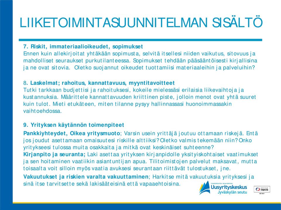 Sopimukset tehdään pääsääntöisesti kirjallisina ja ne ovat sitovia. Oletko suojannut oikeudet tuottamiisi materiaaleihin ja palveluihin? 8.