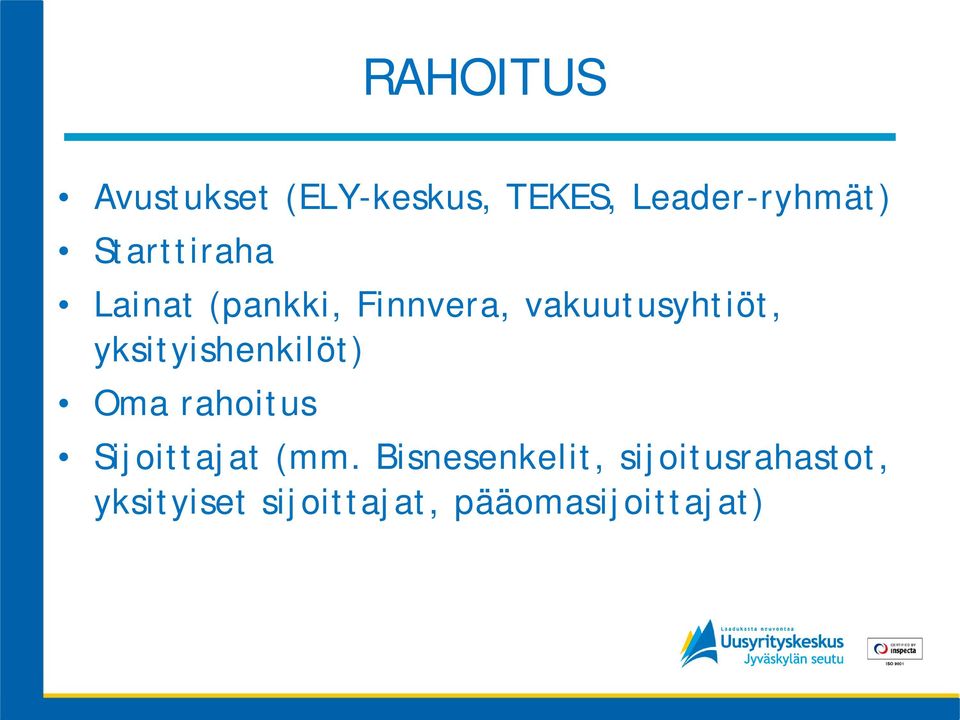 yksityishenkilöt) Oma rahoitus Sijoittajat (mm.