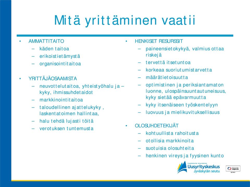 ottaa riskejä tervettä itsetuntoa korkeaa suoriutumistarvetta määrätietoisuutta optimistinen ja periksiantamaton luonne, ulospäinsuuntautuneisuus, kyky sietää