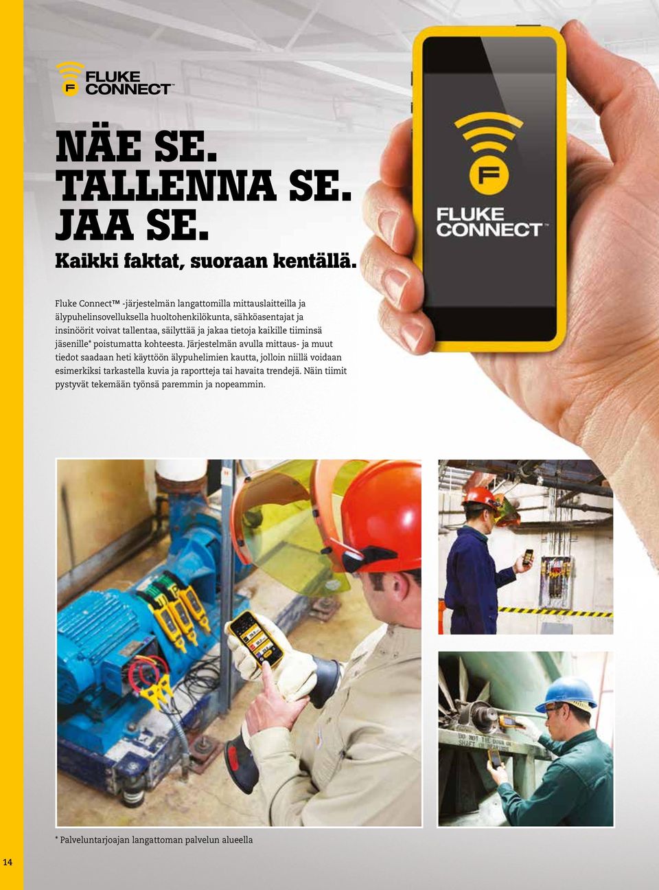 tallentaa, säilyttää ja jakaa tietoja kaikille tiiminsä jäsenille* poistumatta kohteesta.