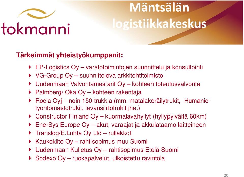 matalakeräilytrukit, Humanictyöntömastotrukit, lavansiirtotrukit jne.