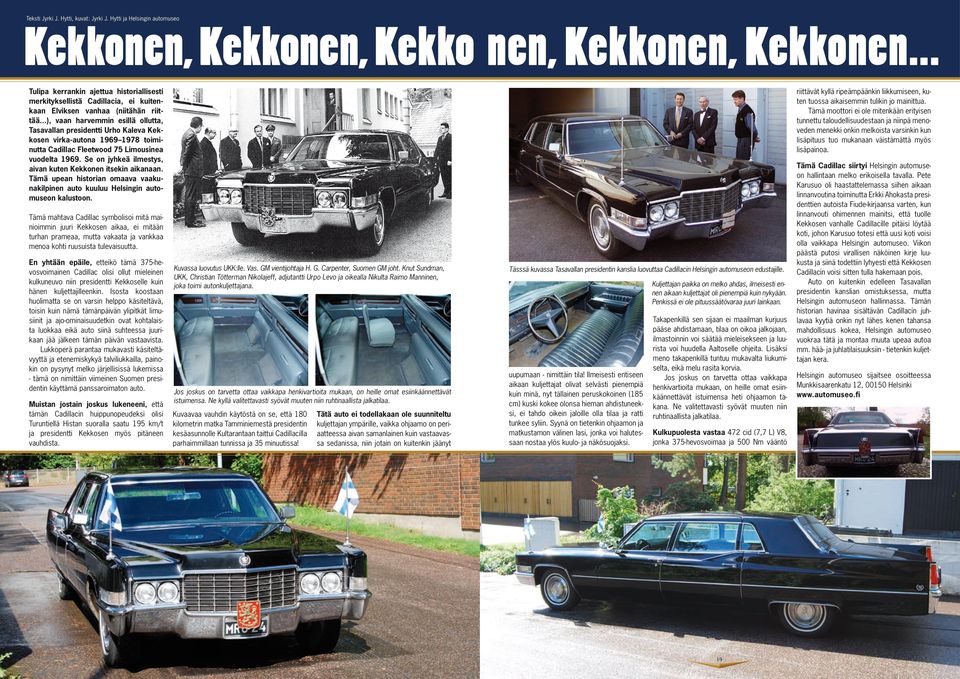 ..), vaan harvemmin esillä ollutta, Tasavallan presidentti Urho Kaleva Kekkosen virka-autona 1969 1978 toiminutta Cadillac Fleetwood 75 Limousinea vuodelta 1969.