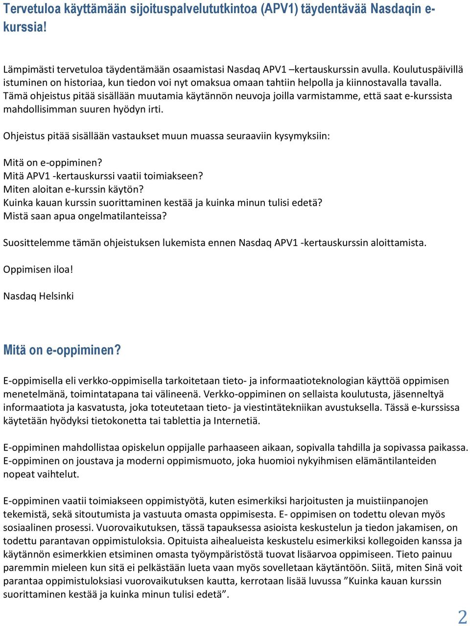 Tämä ohjeistus pitää sisällään muutamia käytännön neuvoja joilla varmistamme, että saat e-kurssista mahdollisimman suuren hyödyn irti.