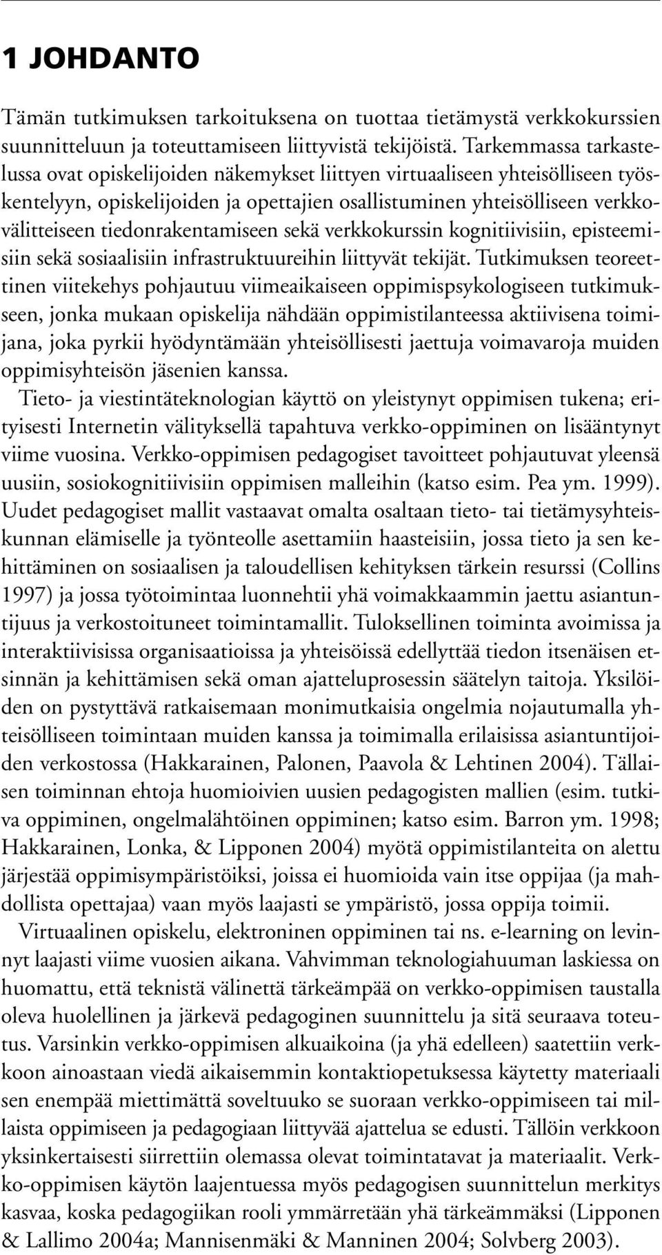 tiedonrakentamiseen sekä verkkokurssin kognitiivisiin, episteemisiin sekä sosiaalisiin infrastruktuureihin liittyvät tekijät.