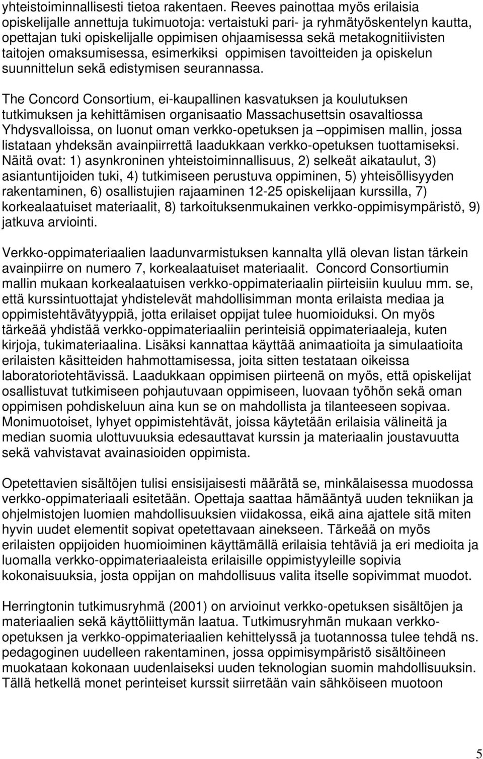 taitojen omaksumisessa, esimerkiksi oppimisen tavoitteiden ja opiskelun suunnittelun sekä edistymisen seurannassa.