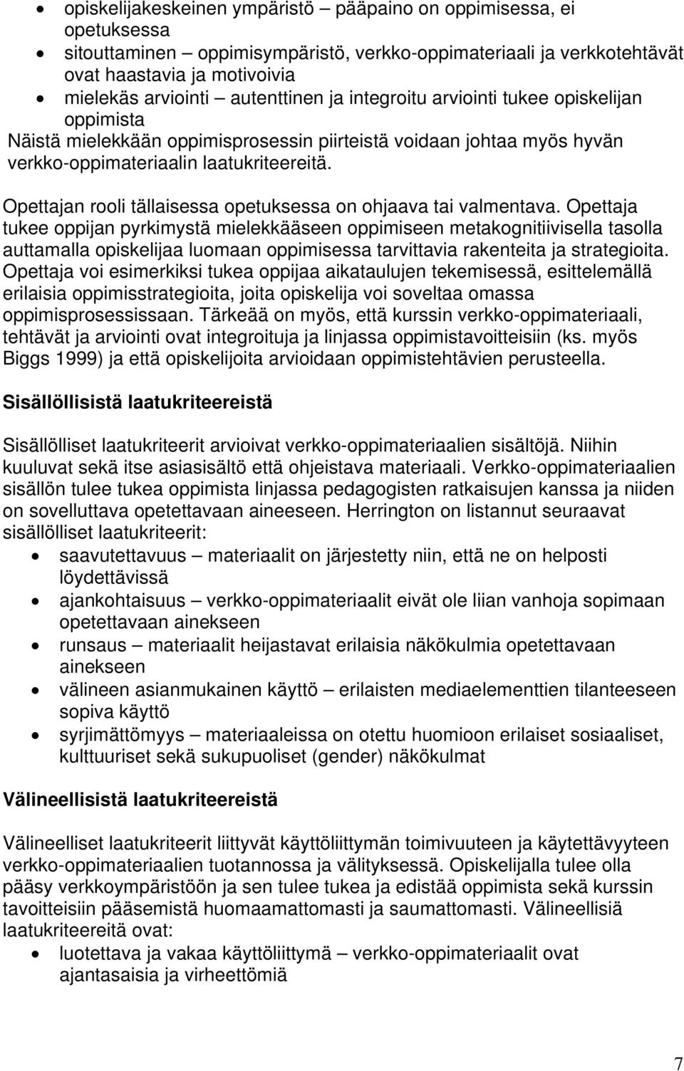 Opettajan rooli tällaisessa opetuksessa on ohjaava tai valmentava.