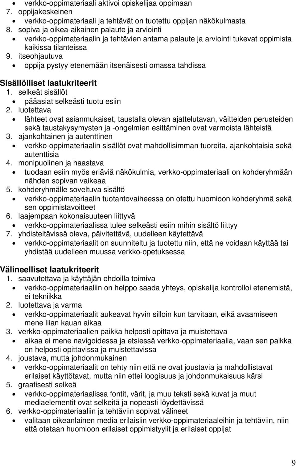 itseohjautuva oppija pystyy etenemään itsenäisesti omassa tahdissa Sisällölliset laatukriteerit 1. selkeät sisällöt pääasiat selkeästi tuotu esiin 2.