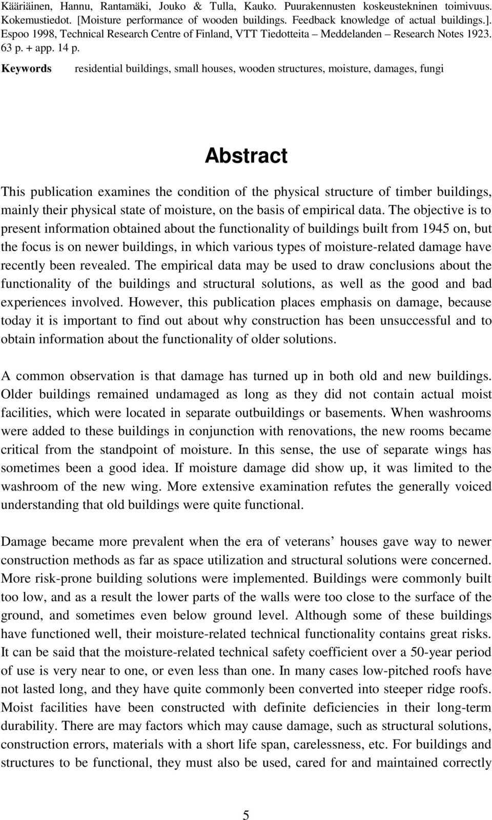 Keywords residential buildings, small houses, wooden structures, moisture, damages, fungi Abstract This publication examines the condition of the physical structure of timber buildings, mainly their