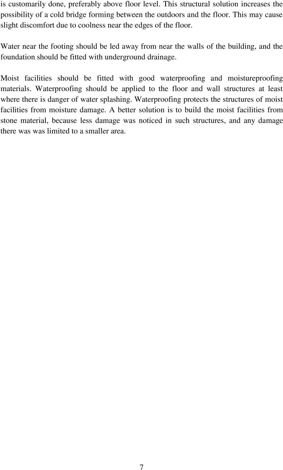Water near the footing should be led away from near the walls of the building, and the foundation should be fitted with underground drainage.