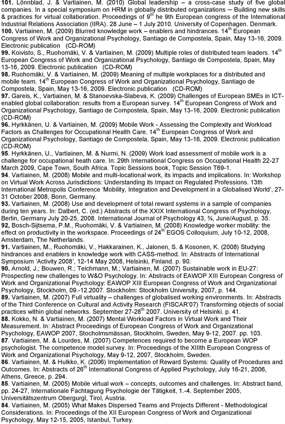 Proceedings of 9 th he 9th European congress of the International Industrial Relations Association (IIRA). 28 June 1 July 2010. University of Copenhagen. Denmark. 100. Vartiainen, M.