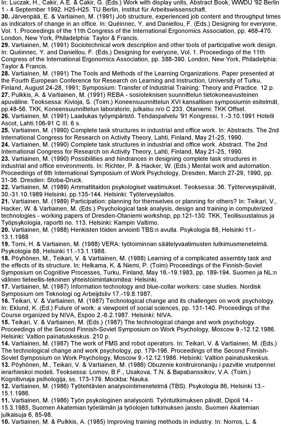 Proceedings of the 11th Congress of the International Ergonomics Association, pp. 468-470. London, New York, Philadelphia: Taylor & Francis. 29. Vartiainen, M.