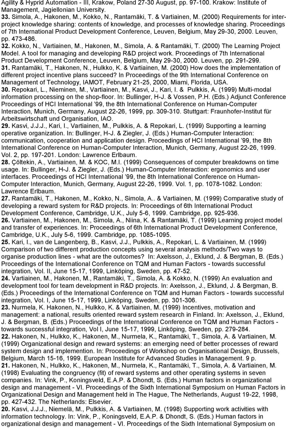 Proceedings of 7th International Product Development Conference, Leuven, Belgium, May 29-30, 2000. Leuven, pp. 473-486. 32. Kokko, N., Vartiainen, M., Hakonen, M., Simola, A. & Rantamäki, T.