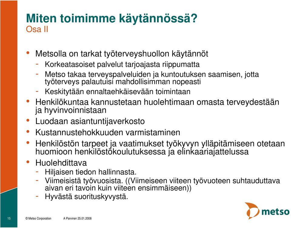 mahdollisimman nopeasti - Keskitytään ennaltaehkäisevään toimintaan Henkilökuntaa kannustetaan huolehtimaan omasta terveydestään ja hyvinvoinnistaan Luodaan asiantuntijaverkosto