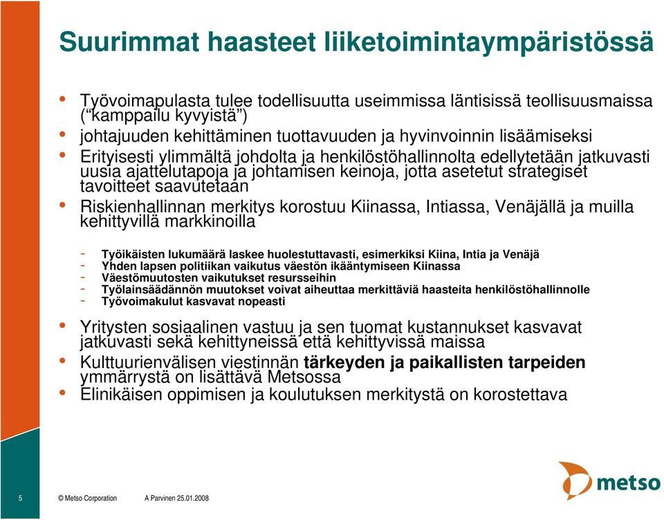 Riskienhallinnan merkitys korostuu Kiinassa, Intiassa, Venäjällä ja muilla kehittyvillä markkinoilla - Työikäisten lukumäärä laskee huolestuttavasti, esimerkiksi Kiina, Intia ja Venäjä - Yhden lapsen